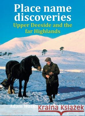 Place name discoveries on Upper Deeside and the far Highlands Ian Murray (Scottish Agricult. College Aberdeen), Adam Watson 9781782223283 Paragon Publishing