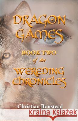 Dragon Games, Book Two of the Wereding Chronicles Christian Boustead 9781782224501 Paragon Publishing