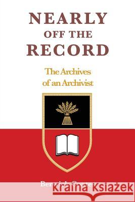 Nearly off the Record - The Archives of an Archivist Berwick Coates 9781782224631