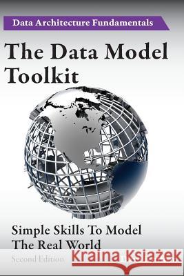 The Data Model Toolkit: Simple Skills To Model The Real World Knifton, Dave 9781782224730 Paragon Publishing