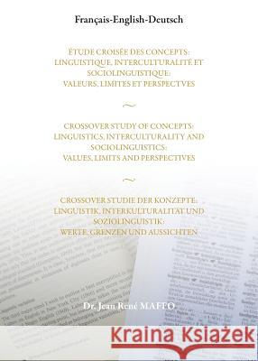 Crossover Study of Concepts: Linguistics, Interculturality and Sociolinguistics: Values, Limits and Perspectives Jean Rene Maffo 9781782226062