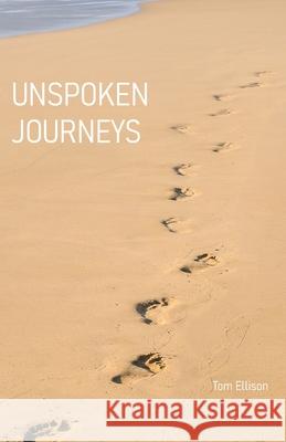 Unspoken Journeys Tom Ellison 9781782228080