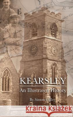 Kearsley - An Illustrated History Simon Colley, Arron Raw 9781782229391