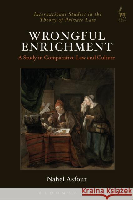 Wrongful Enrichment: A Study in Comparative Law and Culture Nahel Asfour 9781782257059 Hart Publishing