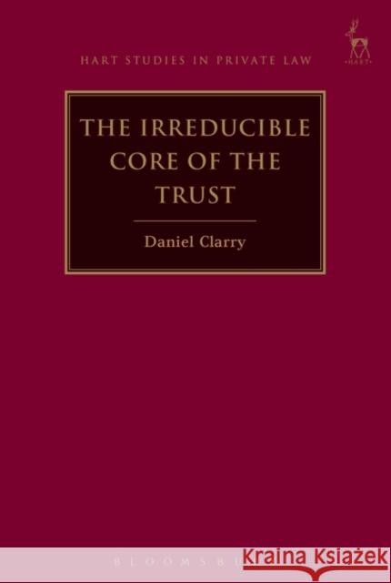 The Irreducible Core of the Trust Daniel Clarry 9781782257172 Hart Publishing