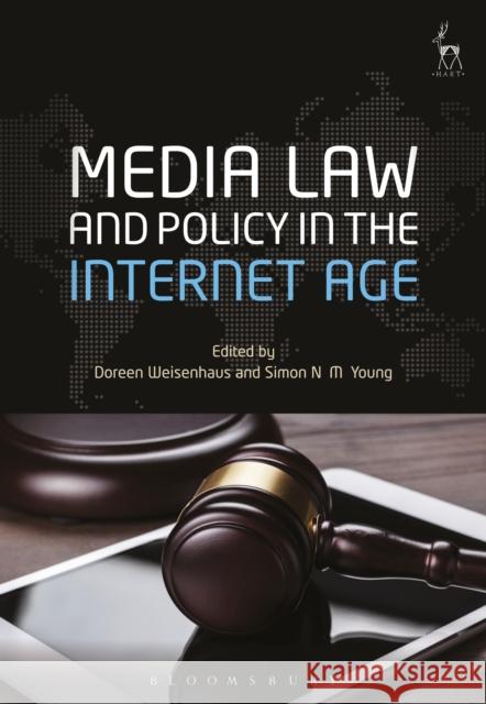 Media Law and Policy in the Internet Age Doreen Weisenhaus Simon N. M. Young 9781782257400 Hart Publishing
