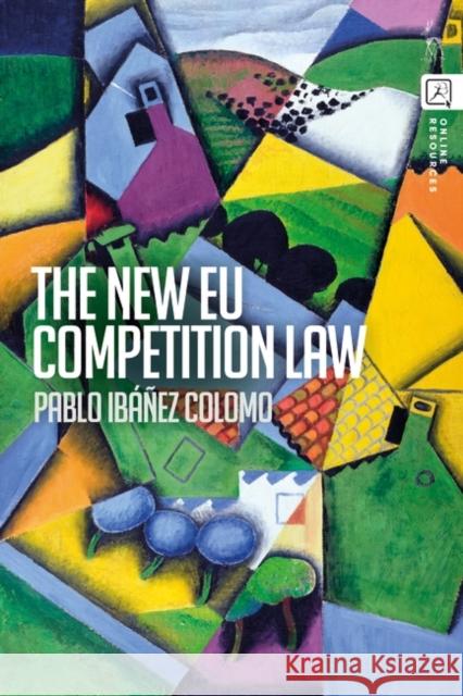The New Eu Competition Law Pablo Ibanez Colomo 9781782259138 Hart Publishing