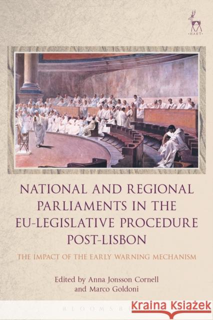 National and Regional Parliaments in the Eu-Legislative Procedure Post-Lisbon: The Impact of the Early Warning Mechanism Anna Jonsson Cornell Marco Goldoni 9781782259176