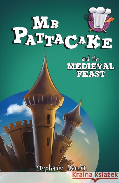 Mr Pattacake and the Medieval Feast Stephanie Baudet 9781782260608 Sweet Cherry Publishing