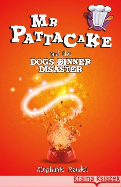 Mr Pattacake and the Dog's Dinner Disaster Stephanie Baudet, Ojoswi Sur, Joy Das 9781782262442 Sweet Cherry Publishing