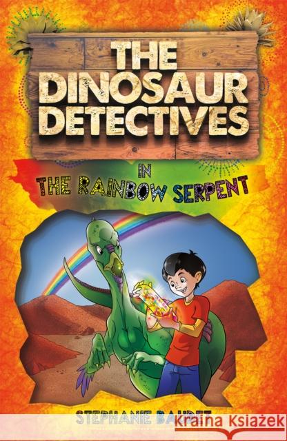 The Dinosaur Detectives in The Rainbow Serpent Stephanie Baudet, Illary Casasanta 9781782262688 Sweet Cherry Publishing