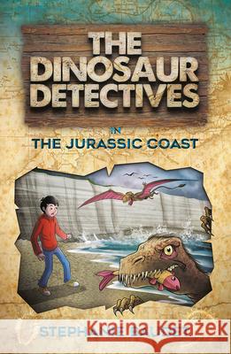 The Dinosaur Detectives in The Jurassic Coast Stephanie Baudet, Illary Casasanta 9781782262695 Sweet Cherry Publishing