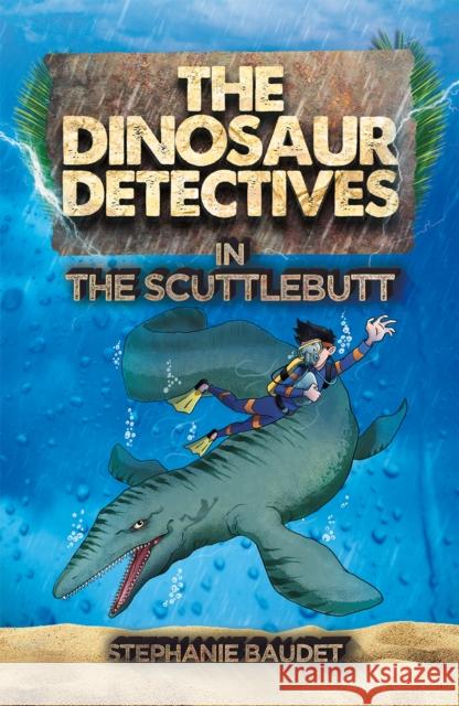 The Dinosaur Detectives in The Scuttlebutt Stephanie Baudet, Illary Casasanta 9781782263838 Sweet Cherry Publishing