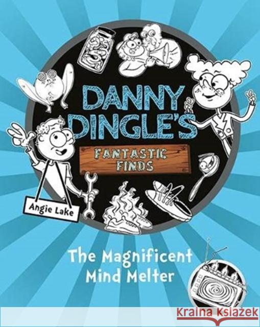 Danny Dingle's Fantastic Finds: The Magnificent Mind Melter (book 6) Angie Lake 9781782267928 Sweet Cherry Publishing