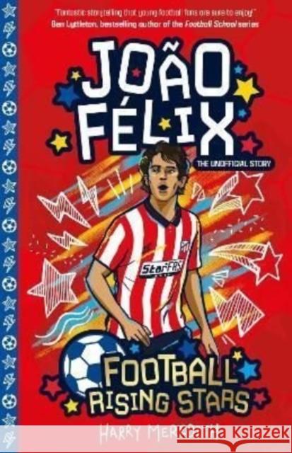 Football Rising Stars: Joao Felix Harry Meredith 9781782268949 Sweet Cherry Publishing