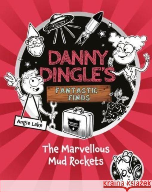 Danny Dingle's Fantastic Finds: The Marvellous Mud Rockets (book 8) Angie Lake 9781782269717 Sweet Cherry Publishing