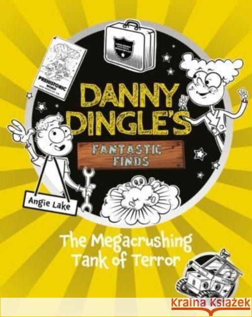 Danny Dingle's Fantastic Finds: The Megacrushing Tank of Terror (book 10) Angie Lake 9781782269885 Sweet Cherry Publishing