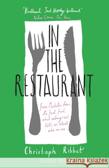 In the Restaurant: From Michelin stars to fast food; what eating out tells us about who we are Ribbat, Christoph 9781782273110 Pushkin Press