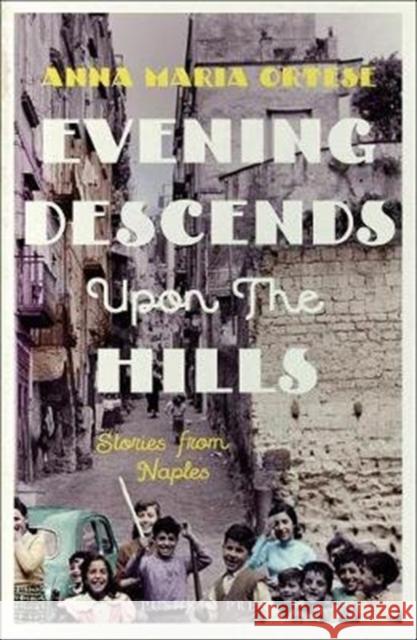 Evening Descends Upon the Hills: Stories from Naples Anna Maria Ortese 9781782273356 Pushkin Press