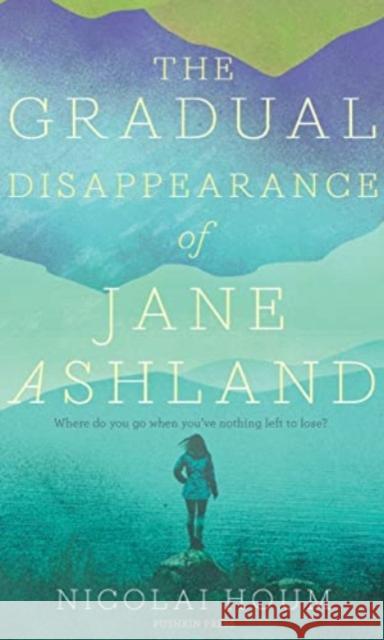 The Gradual Disappearance of Jane Ashland Nicolai Houm 9781782273790