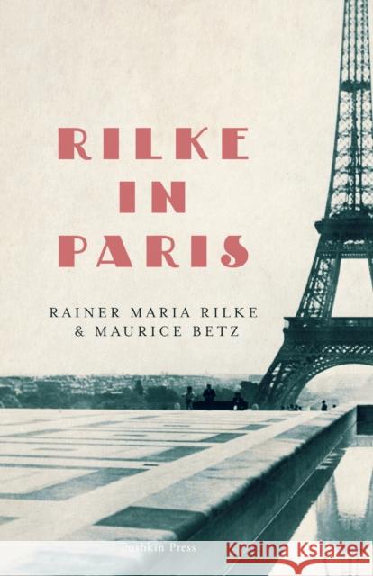 Rilke in Paris Rainer Maria Rilke Maurice Betz Will Stone 9781782274742