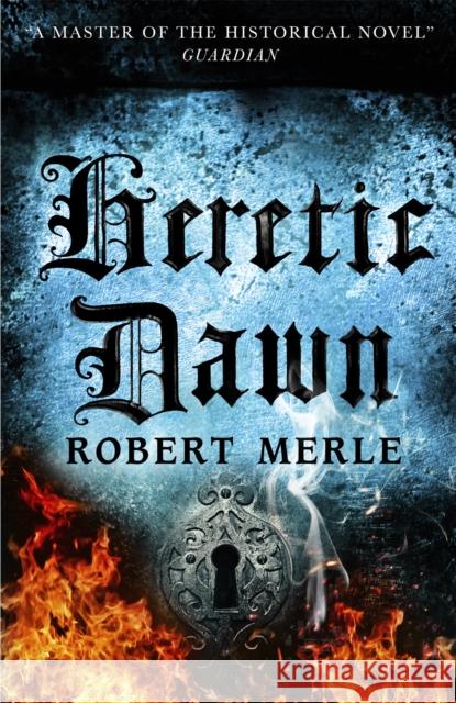 Heretic Dawn: Fortunes of France 3 Robert Merle 9781782275091