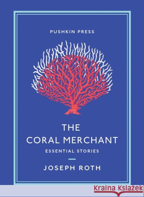 The Coral Merchant: Essential Stories Joseph Roth Ruth Martin 9781782275978