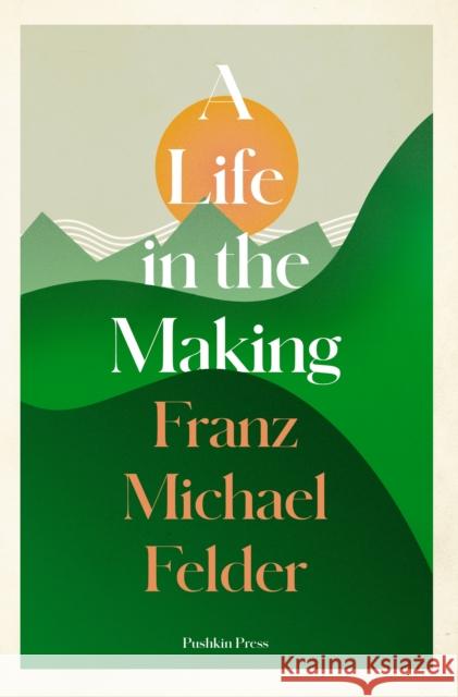 A Life in the Making Franz Michael Felder 9781782276852 Pushkin Press