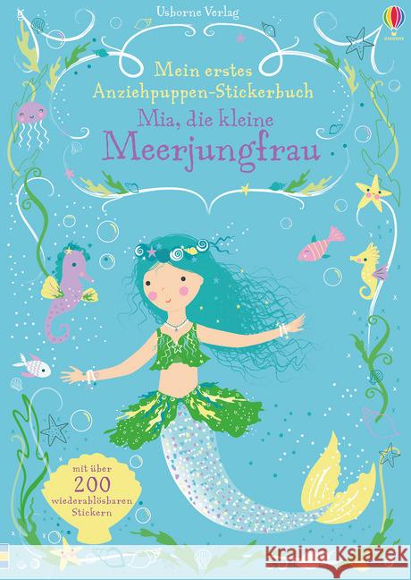 Mein erstes Anziehpuppen-Stickerbuch: Mia, die kleine Meerjungfrau : Mit über 200 wiederablösbaren Stickern Watt, Fiona 9781782325697 Usborne Verlag