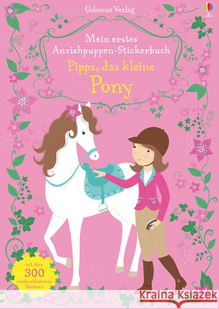 Mein erstes Anziehpuppen-Stickerbuch: Pippa, das kleine Pony : Mit über 300 wiederablösbaren Stickern Watt, Fiona 9781782327912