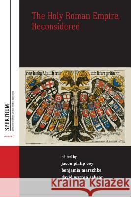 The Holy Roman Empire, Reconsidered Jason Philip Coy, Benjamin Marschke, David Warren Sabean 9781782380894 Berghahn Books
