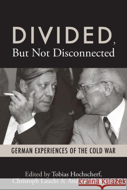 Divided, But Not Disconnected: German Experiences of the Cold War Tobias Hochscherf, Christoph Laucht, Andrew Plowman 9781782380993 Berghahn Books