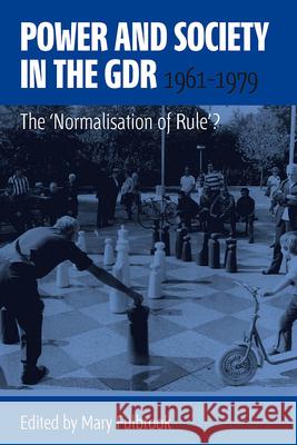 Power and Society in the Gdr, 1961-1979: The 'Normalisation of Rule'? Fulbrook, Mary 9781782381013