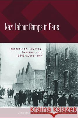 Nazi Labour Camps in Paris: Austerlitz, Lévitan, Bassano, July 1943-August 1944 Jean-Marc Dreyfus, Sarah Gensburger 9781782381136 Berghahn Books