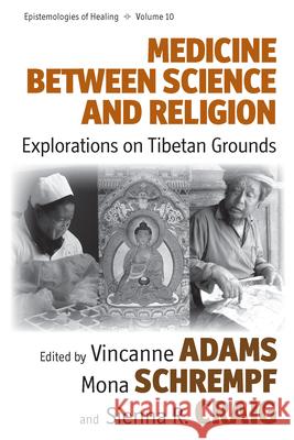 Medicine Between Science and Religion: Explorations on Tibetan Grounds Adams, Vincanne 9781782381228