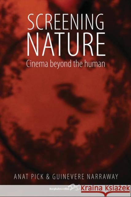 Screening Nature: Cinema Beyond the Human. Edited by Anat Pick and Guinevere Narraway Pick, Anat 9781782382263