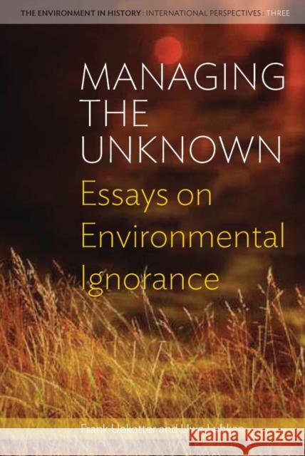 Managing the Unknown: Essays on Environmental Ignorance Uekötter, Frank 9781782382522 Berghahn Books