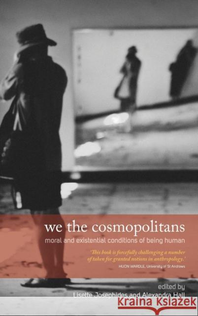 We the Cosmopolitans: Moral and Existential Conditions of Being Human Lisette Josephides, Alexandra Hall 9781782382768