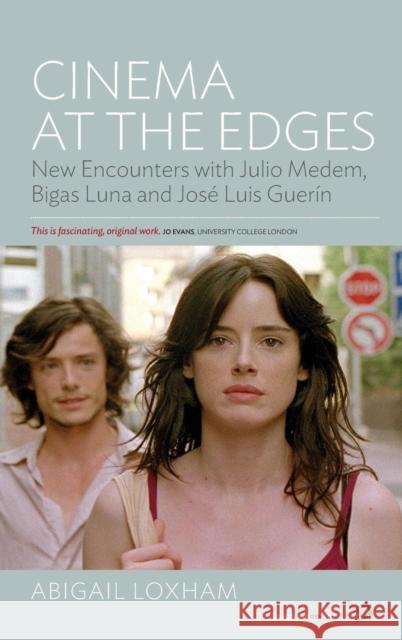 Cinema At the Edges: New Encounters with Julio Medem, Bigas Luna and José Luis Guerín Abigail Loxham 9781782383048 Berghahn Books