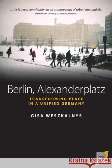 Berlin, Alexanderplatz: Transforming Place in a Unified Germany Gisa Weszkalnys 9781782383178