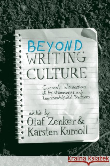 Beyond Writing Culture: Current Intersections of Epistemologies and Representational Practices Zenker, Olaf 9781782383338