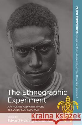 The Ethnographic Experiment: A.M. Hocart and W.H.R. Rivers in Island Melanesia, 1908. Edited by Edvard Hviding and Cato Berg Hviding, Edvard 9781782383420 Berghahn Books
