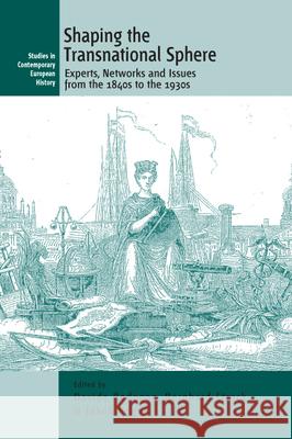 Shaping the Transnational Sphere: Experts, Networks and Issues from the 1840s to the 1930s Davide Rodogno Bernhard Struck Jakob Vogel 9781782383581 Berghahn Books