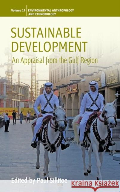 Sustainable Development: An Appraisal Focusing on the Gulf Region Paul Sillitoe   9781782383710