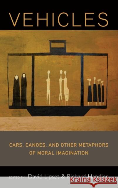Vehicles: Cars, Canoes, and Other Metaphors of Moral Imagination David Lipset, Richard Handler 9781782383758 Berghahn Books