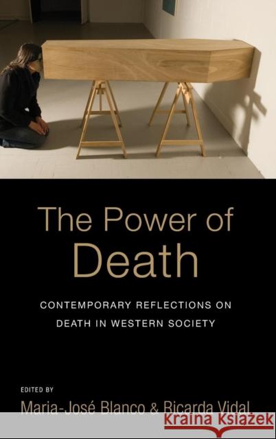 The Power of Death: Contemporary Reflections on Death in Western Society Maria-José Blanco, Ricarda Vidal 9781782384335