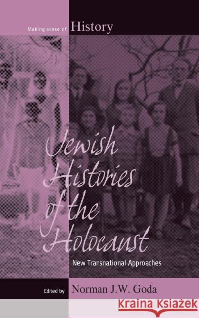 Jewish Histories of the Holocaust: New Transnational Approaches Norman J.W. Goda 9781782384410