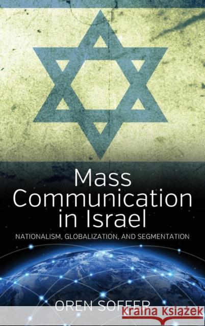 Mass Communication in Israel: Nationalism, Globalization, and Segmentation Oren Soffer Judith Yalon  9781782384519