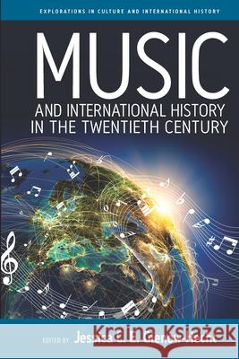 Music and International History in the Twentieth Century Jessica Gienow-Hecht   9781782385004 Berghahn Books
