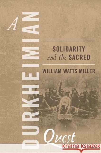 A Durkheimian Quest: Solidarity and the Sacred William Watts Miller   9781782385288